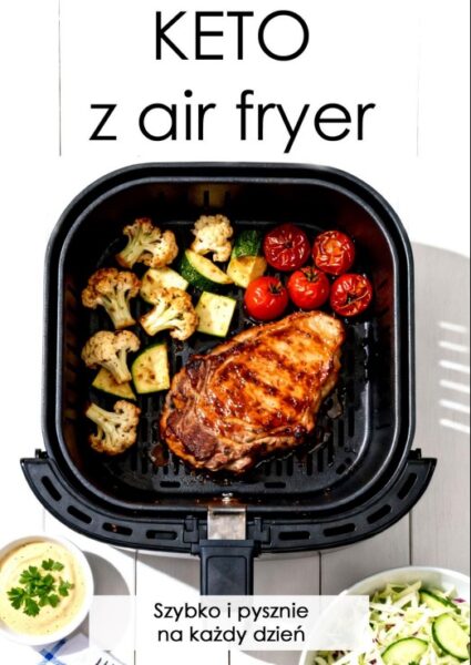 KETO z Air Fryera – szybko i pysznie na każdy dzień [ebook]